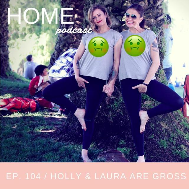 Episode 104: Holly and Laura Are Gross - podcast episode cover