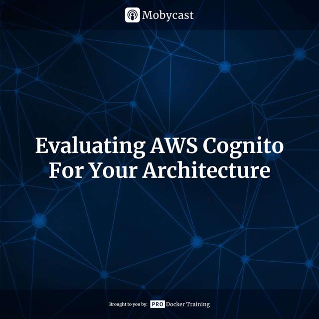 Evaluating AWS Cognito For Your Architecture - podcast episode cover