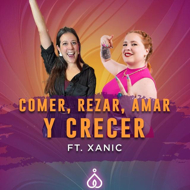 T6. E26. Comer, rezar, amar, coger, beber... CRECER ft Xanic - podcast episode cover
