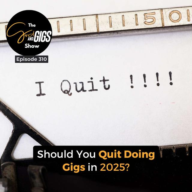Should You Quit Doing Gigs in 2025? - podcast episode cover