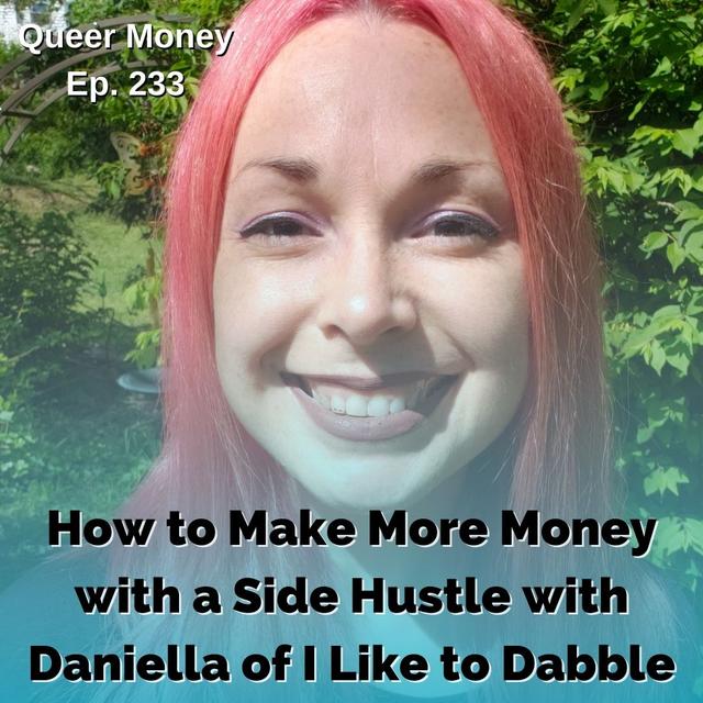 How to Make More Money with a Side Hustle - Queer Money Ep. 233 - podcast episode cover