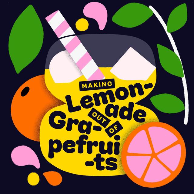 Making Lemonade Out Of Grapefruits - podcast episode cover