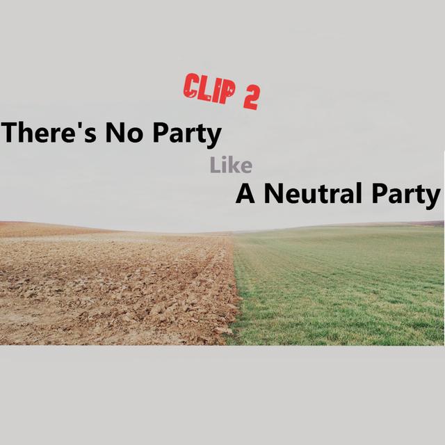 There's No Party Like a Neutral Party - Clip 2 - podcast episode cover