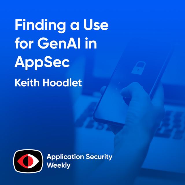 Finding a Use for GenAI in AppSec - Keith Hoodlet - ASW #323 - podcast episode cover