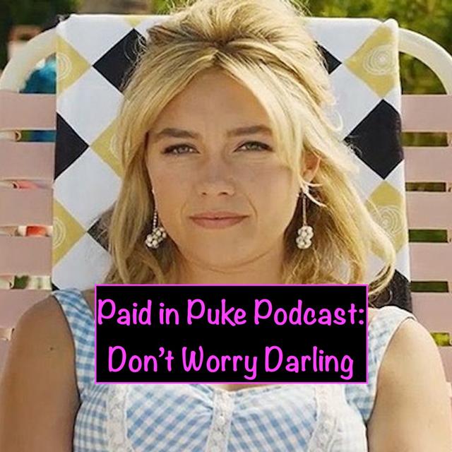 Paid in Puke S8E1: Don’t Worry Darling - podcast episode cover