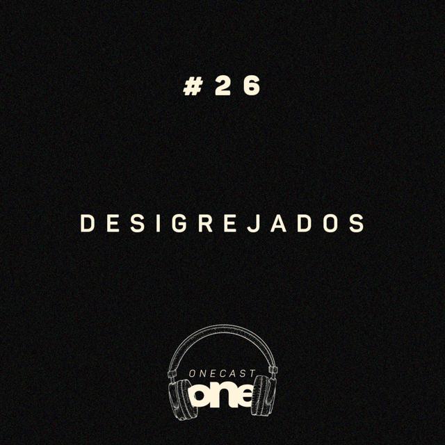 Desigrejados! - ONE Cast #26 - podcast episode cover