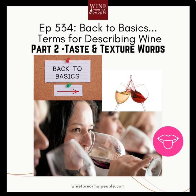 Ep 534: Back to Basics...Terms for Describing Wine. Part 2 -Taste & Texture Words - podcast episode cover