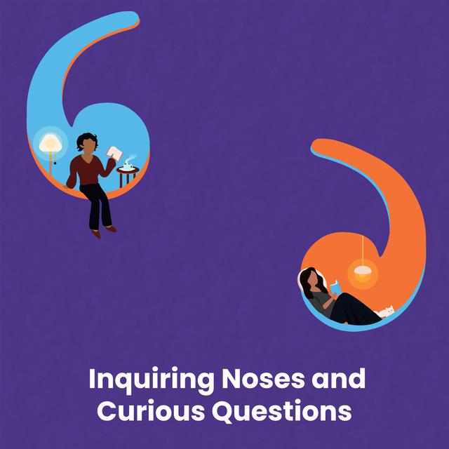 Inquiring Noses and Curious Questions - podcast episode cover