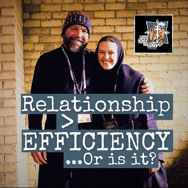 Relationship > Efficiency...Or is it? - podcast episode cover