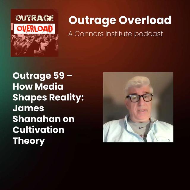 59. Outrage, Fear, and Perception: Understanding Cultivation Theory - James Shanahan - podcast episode cover