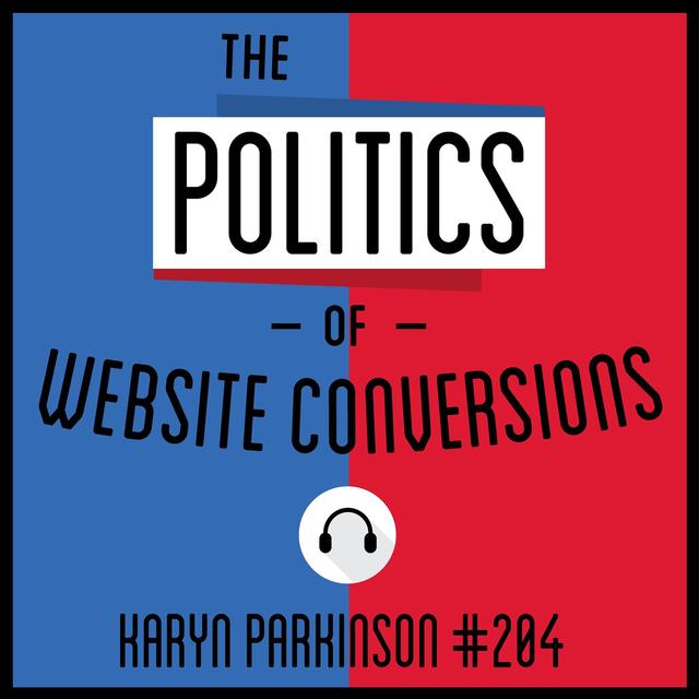 204: The Politics of Website Conversions - Karyn Parkinson - podcast episode cover