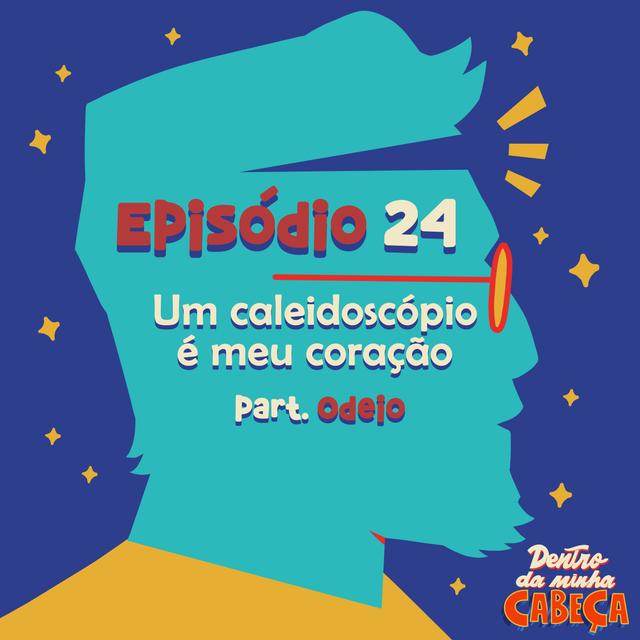 Episódio 24 - Um caleidoscópio é meu coração (part. Odeio) - podcast episode cover