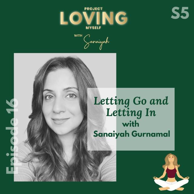 S5 Ep 16: Letting Go & Letting In with Sanaiyah Gurnamal - podcast episode cover