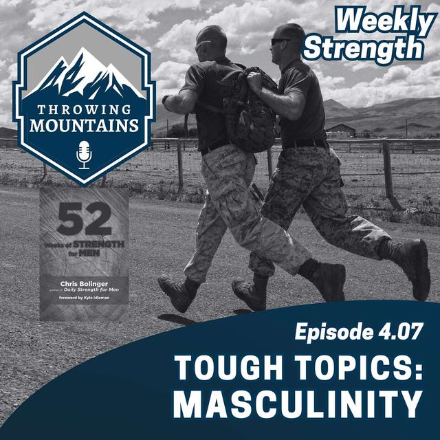 Weekly Strength 4.07: Tough Topics -- Masculinity - podcast episode cover