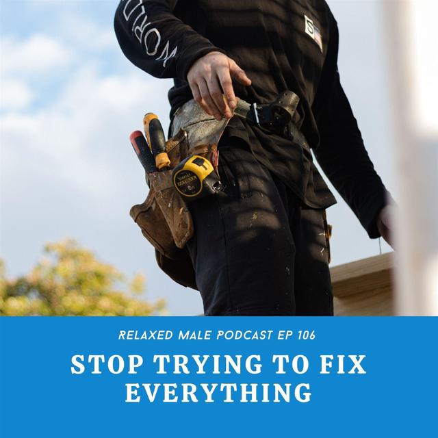 Stop Trying To Fix Everything - podcast episode cover