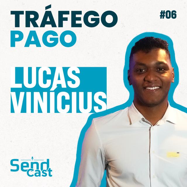 #SendCast 6 - 3ª Temp | Tráfego Pago na Prática com Lucas Vinícius - podcast episode cover