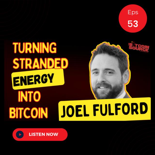 How to Monetize Stranded Energy Using Bitcoin Mining-Joel Fulford - podcast episode cover