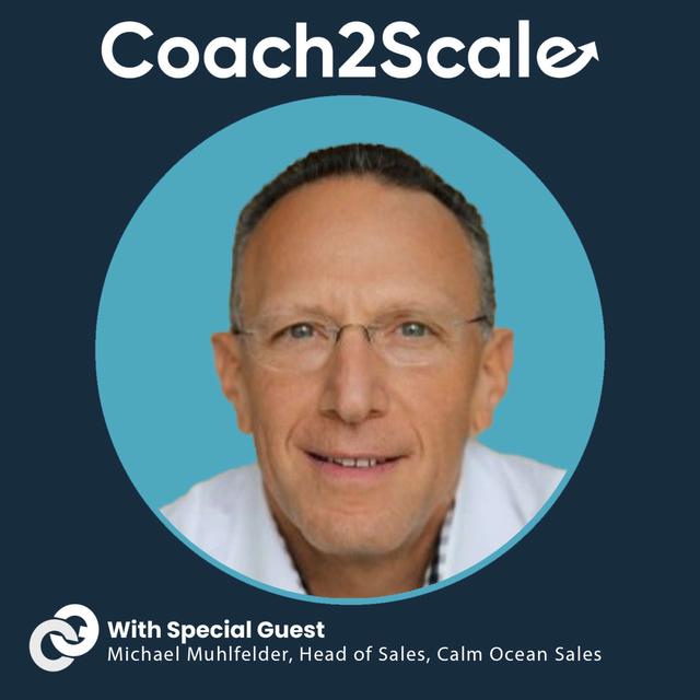 Sell Like a Professional or Perish with Michael Muhlfelder | Coach2Scale Episode #93 - podcast episode cover