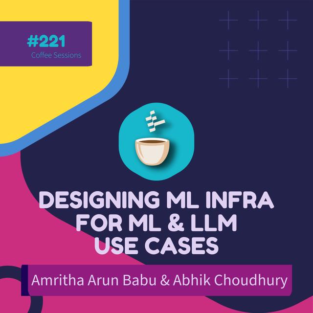 MLOps - Design Thinking to Build ML Infra for ML and LLM Use Cases // Amritha Arun Babu & Abhik Choudhury // #221 - podcast episode cover