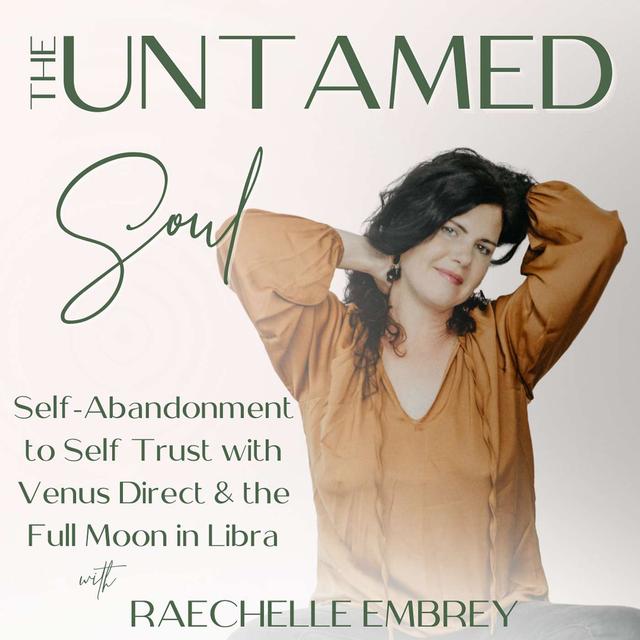 Self-Abandonment to Self Trust with Venus Direct & the Full Moon in Libra - podcast episode cover