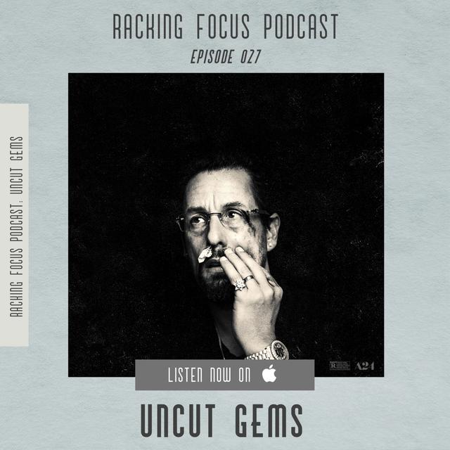 Uncut Gems- SPOILER FREE - Ep. 27 - Racking Focus Podcast - podcast episode cover