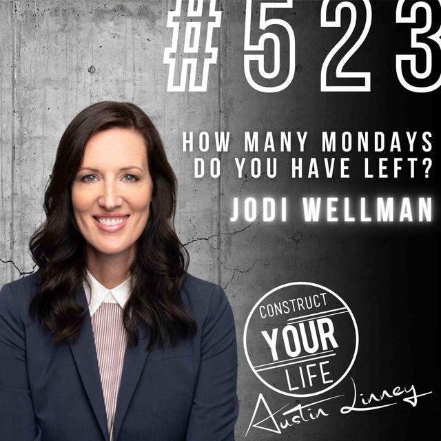 How Many Mondays Do You Have Left with Jodi Wellman | Construct your Life #521 - podcast episode cover
