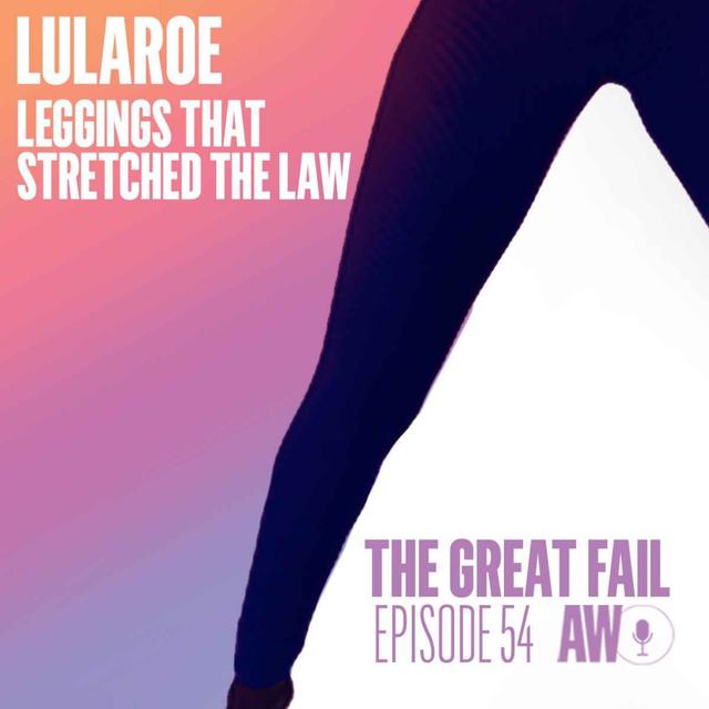 Episode 54:  LulaRoe Leggings Stretches the Law - podcast episode cover