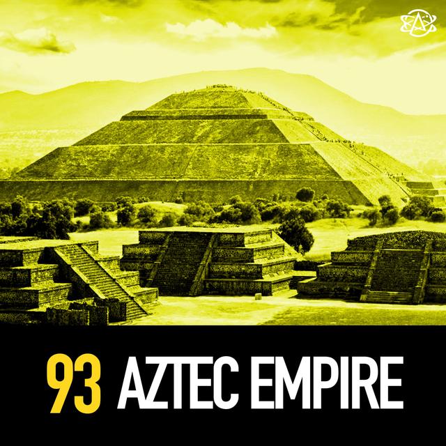 93 - The Aztec Empire: So Much Human Sacrifice! - podcast episode cover