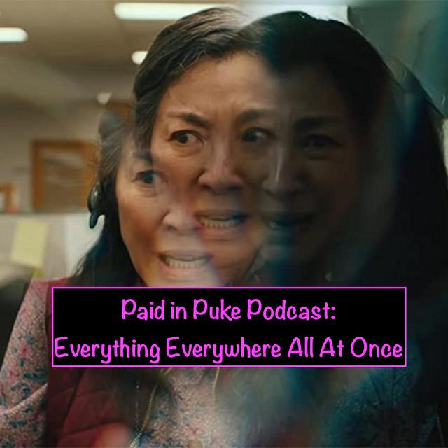 Paid in Puke S9E2: Everything Everywhere All at Once - podcast episode cover