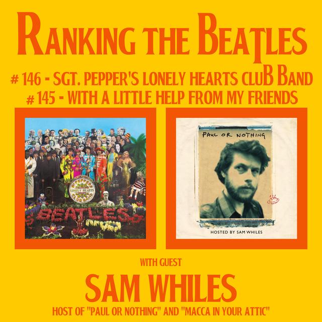 #146 - Sgt. Pepper's Lonely Hearts Club Band & #145 - With A Little Help From My Friends with guest Sam Whiles (host of "Paul or Nothing" and "Macca In Your Attic" podcasts) - podcast episode cover