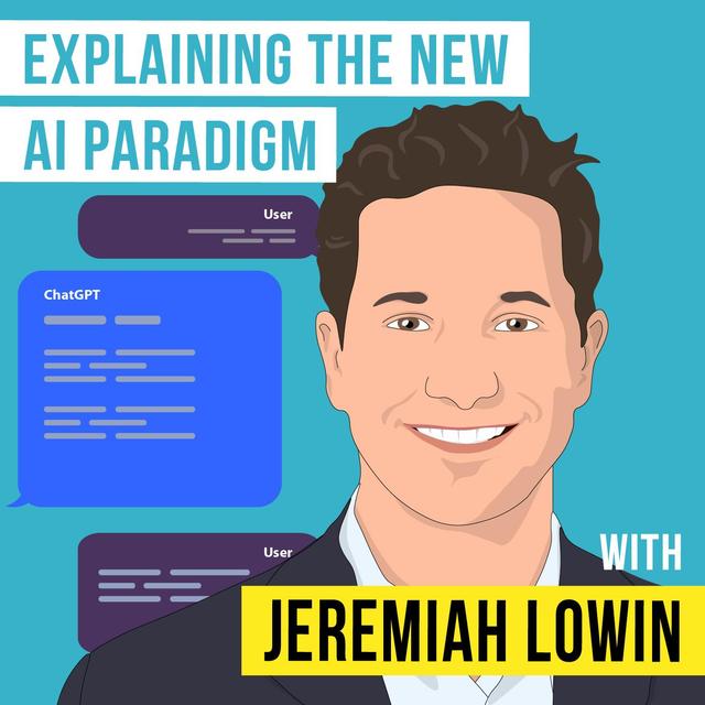 Jeremiah Lowin: Explaining the New AI Paradigm - [Invest Like the Best, EP.307] - podcast episode cover