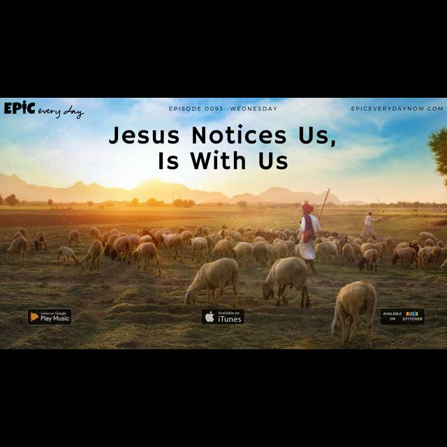 Jesus Notices Us, Is With Us - podcast episode cover