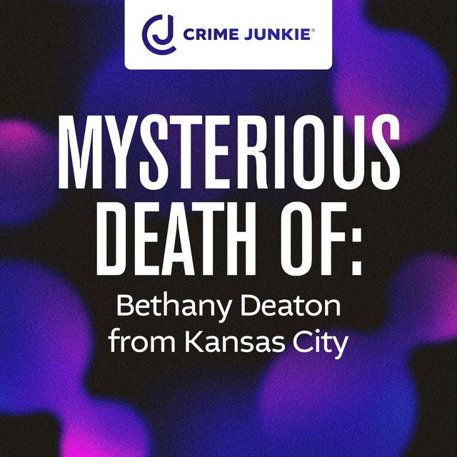 MYSTERIOUS DEATH OF: Bethany Deaton from Kansas City - podcast episode cover