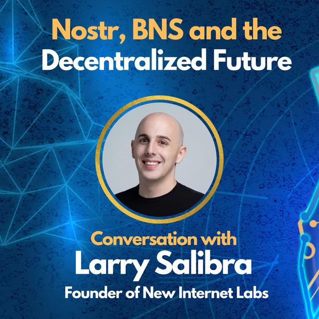 E111: Nostr, BNS, and the Decentralized Future with Larry Salibra - Founder of New Internet Labs - podcast episode cover