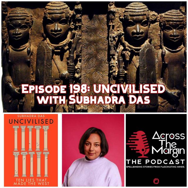 Episode 198: UNCIVILISED with Subhadra Das - podcast episode cover