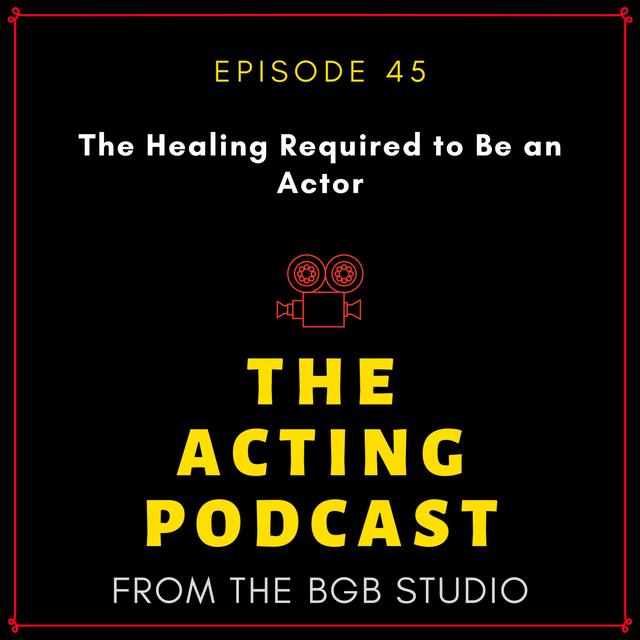 Ep. 45: The Healing Required to Be an Actor - podcast episode cover