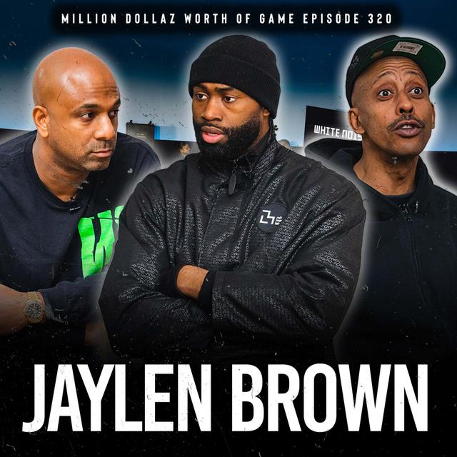 JAYLEN BROWN: MILLION DOLLAZ WORTH OF GAME EPISODE 320 - podcast episode cover