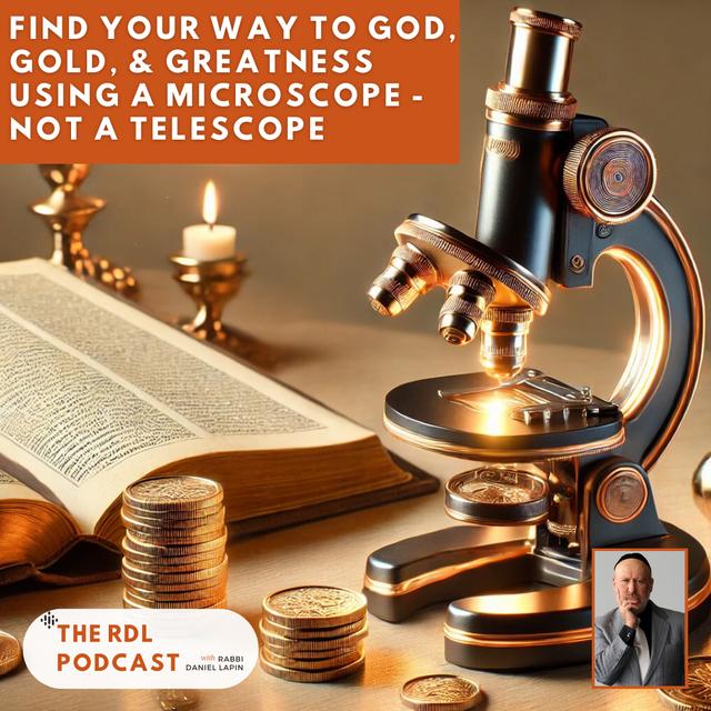 Find Your Way To God, Gold, & Greatness Using a Microscope-Not a Telescope - podcast episode cover
