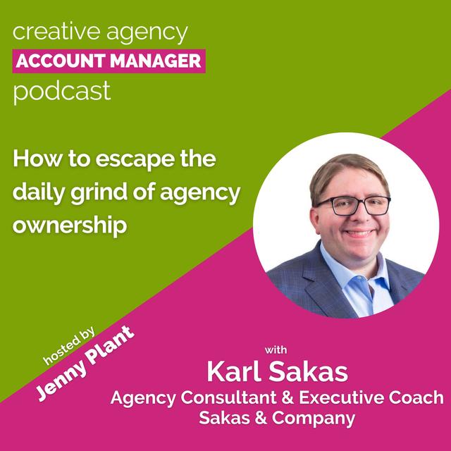 How to escape the daily grind of agency ownership, with Karl Sakas - podcast episode cover