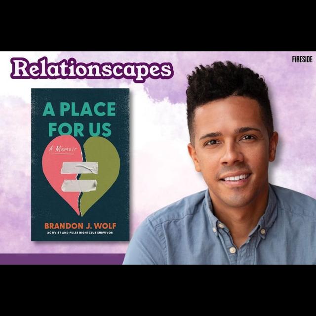 Relationscapes: “Safe Spaces: A Pulse Nightclub Survivor Remembers,” with Brandon Wolf - podcast episode cover