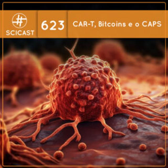 CAR-T, Bitcoins e não façam memes sobre o CAPS (SciCast #623) - podcast episode cover