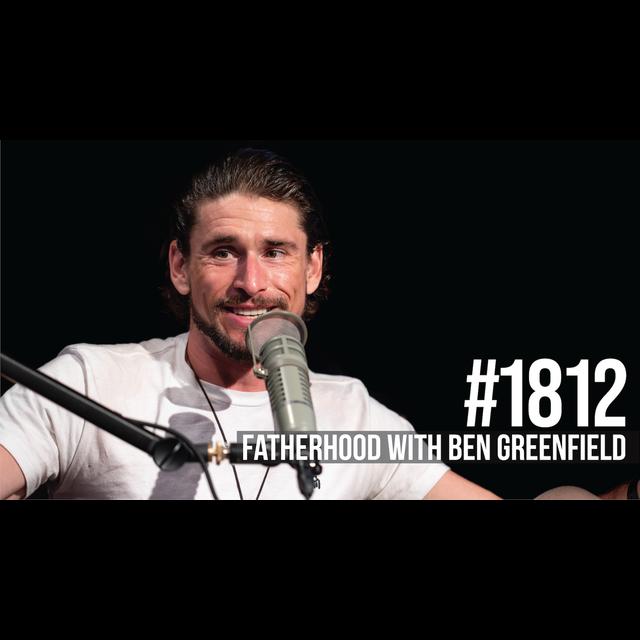 1812: Fatherhood With Ben Greenfield - podcast episode cover