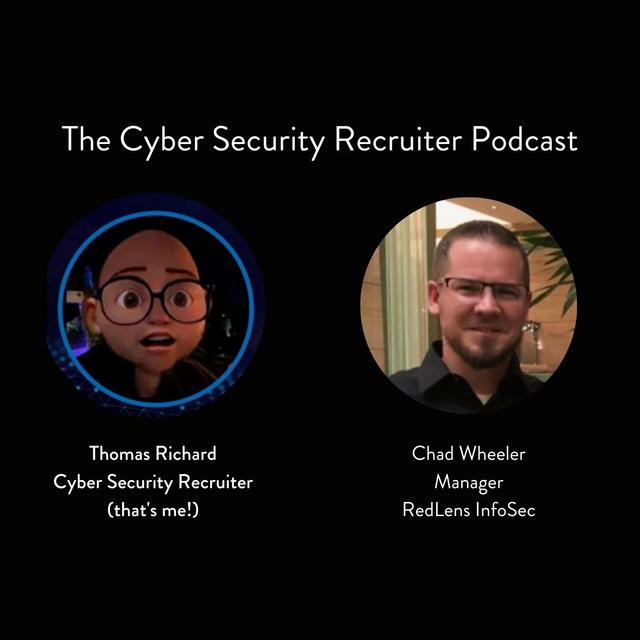 The Cyber Security Recruiter talks to Chad Wheeler, Manager, RedLens InfoSec - podcast episode cover