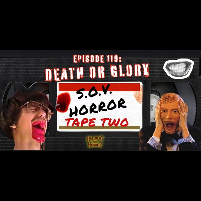 Episode 119-Death or Glory: SOV Horror (Tape Two) - podcast episode cover