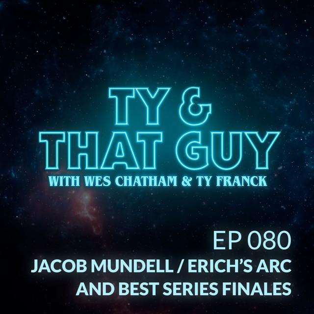 T&TG Ep. 080 - Jacob Mundell / Erich's Arc & Best Series Finales - podcast episode cover