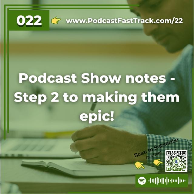 22: Podcast Show notes – Step 2 to making them epic! - podcast episode cover