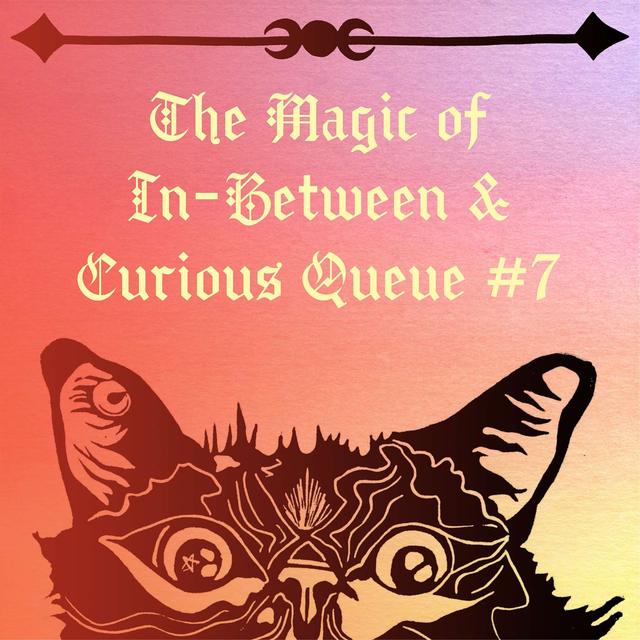 The Magic of In-Between & Curious Queue #7 - podcast episode cover