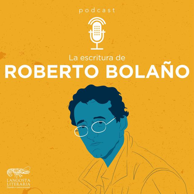 La escritura de Roberto Bolaño - podcast episode cover