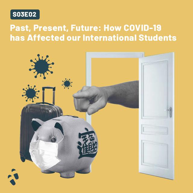 S03E02 - Past, Present, Future: How COVID-19 has Affected our International Students - podcast episode cover