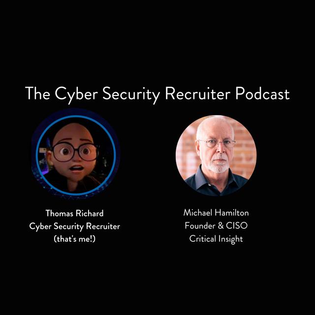 The Cyber Security Recruiter talks to Michael Hamilton, Founder and CISO, Critical Insight - podcast episode cover